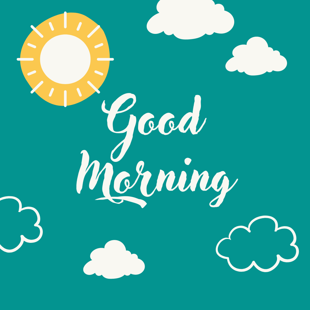 Good Morning, shine bright