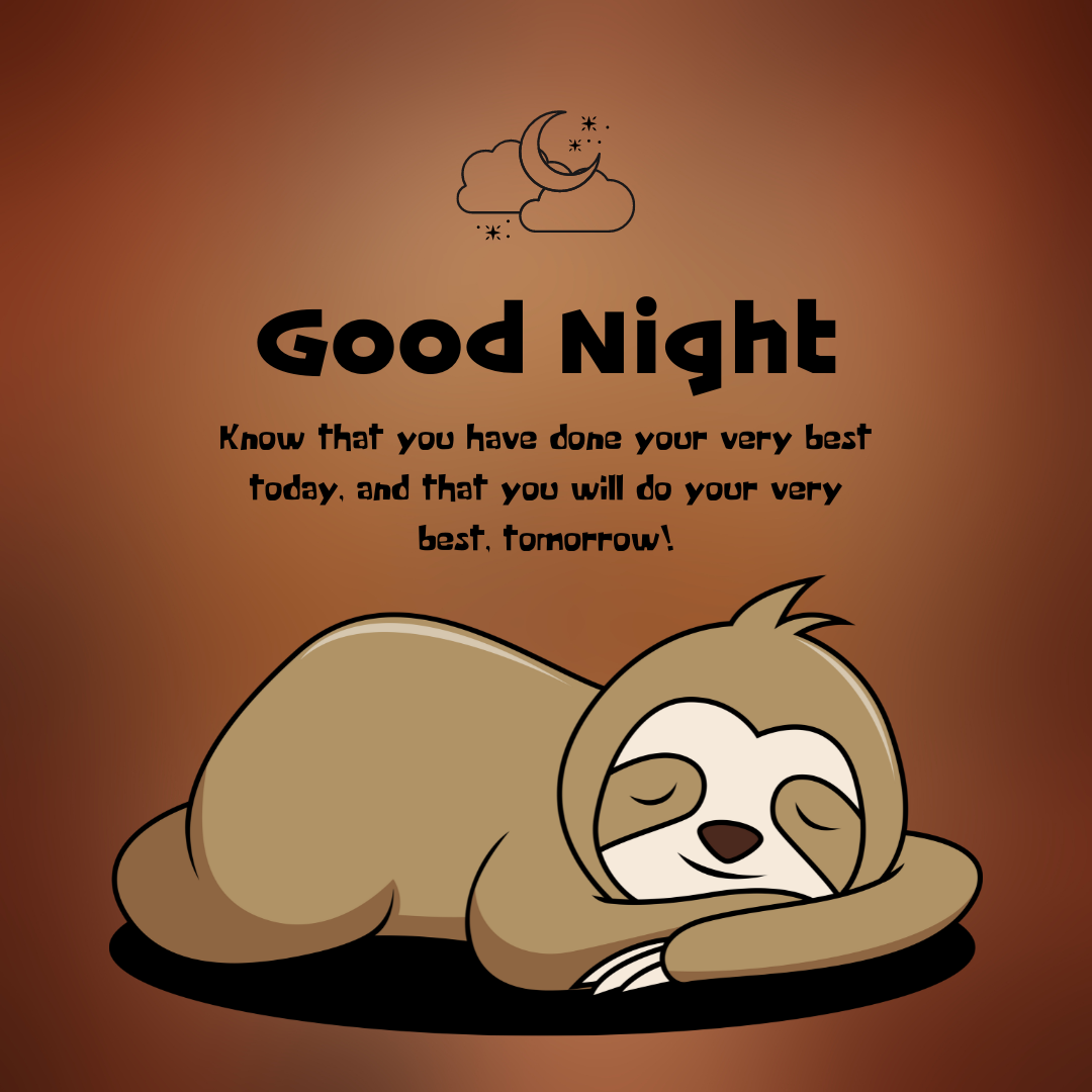 Good Night, do your best tomorrow.