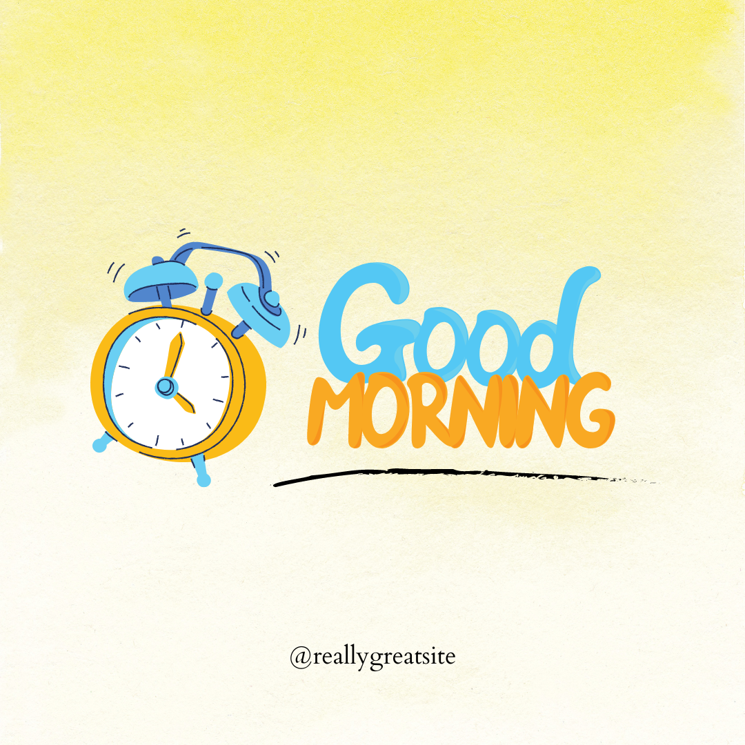 Good Morning, wake up o’clock
