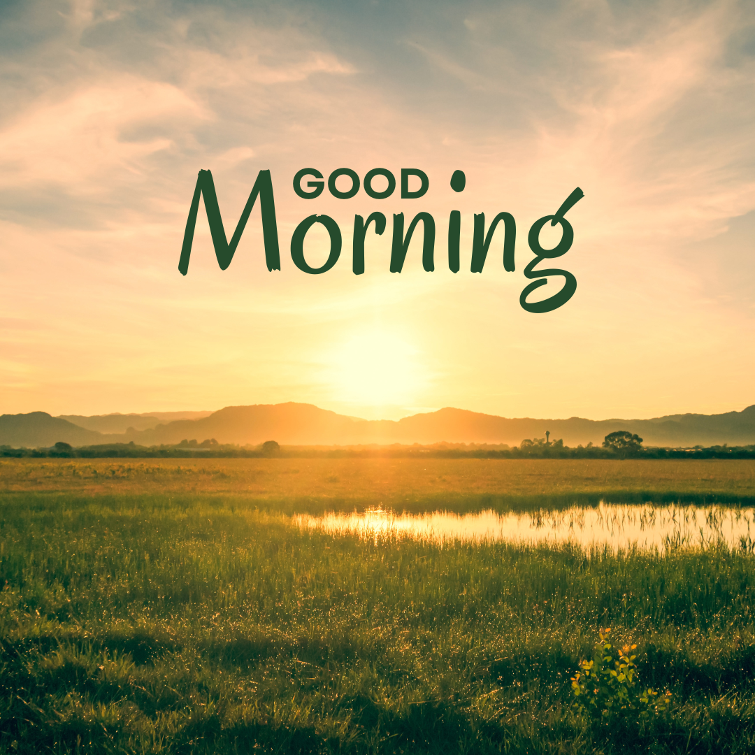 Good Morning, Be close to nature