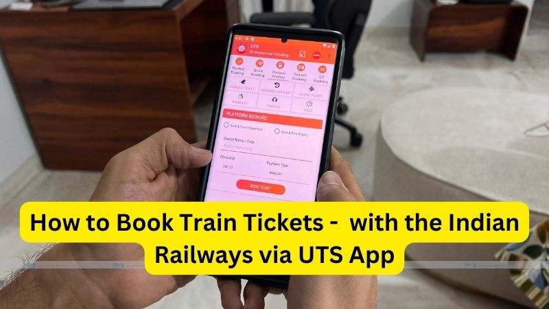 How to Book Train Tickets with the Indian Railways UTS App